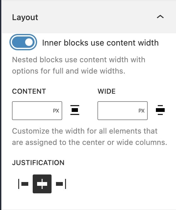 Screenshot of the Block Editor UI showing the controls for the Layout attribute. There is a toggle to indicate if the inner blocks should use content width or not and inputs to override the alignment values and justification if enabled